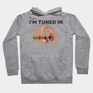 Headphone saying, I am tuned in! Hoodie